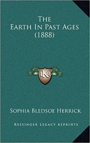 Sophia Bledsoe Herrick The Earth in Past Ages 1888 Amazoncouk Sophia Bledsoe Herrick
