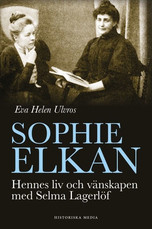Sophie Elkan Sophie Elkan ebok Hennes liv och vnskapen med Selma