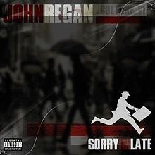 Sorry I'm Late (John Regan album) httpsuploadwikimediaorgwikipediaenthumb0