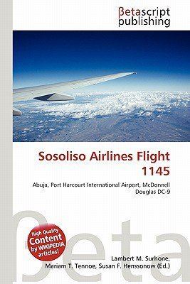 Sosoliso Airlines Flight 1145 Sosoliso Airlines Flight 1145 by Lambert M Surhone Mariam T