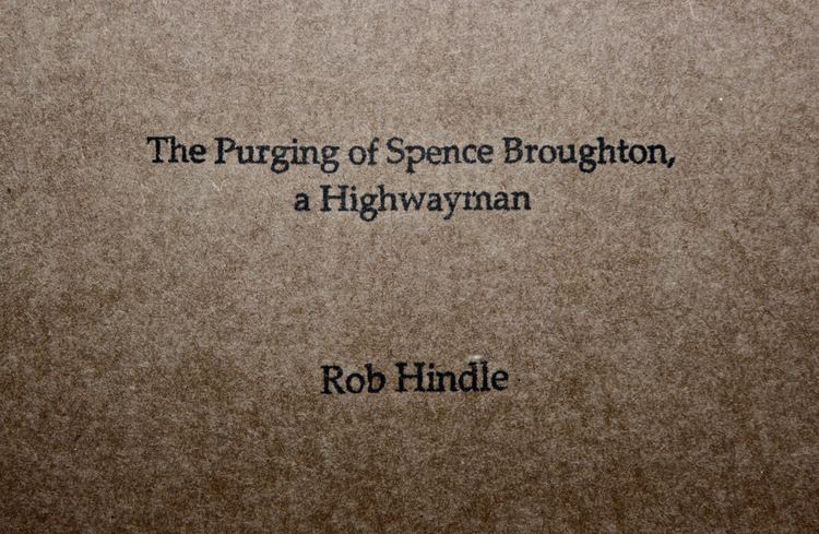Spence Broughton The Purging of Spence Broughton a Highwayman Poems by Rob Hindle