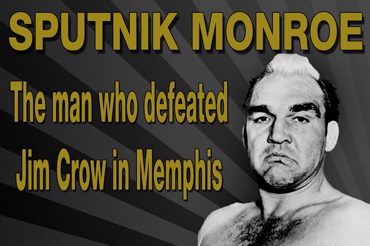 Sputnik Monroe Sputnik Monroe The Man Who Defeated Jim Crow in Memphis