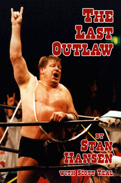 Stan Hansen The Last Outlaw by Stan Hansen with Scott Teal