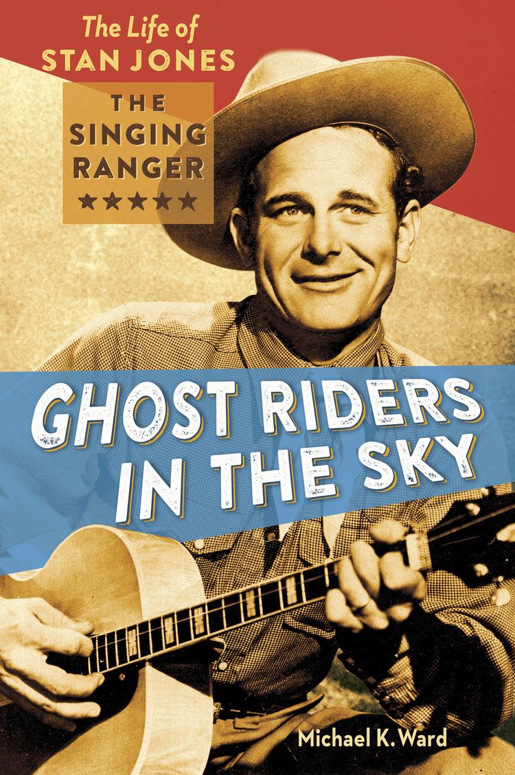 Stan Jones (songwriter) INTERVIEW The Truth About Riders in the Sky Catching Up with