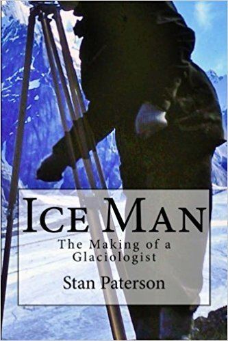 Stan Paterson Ice Man The Making of a Glaciologist Stan Paterson 9780975574935