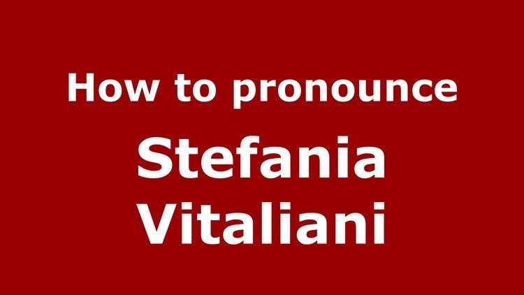 Stefania Vitaliani How to pronounce Stefania Vitaliani ItalianItaly PronounceNames