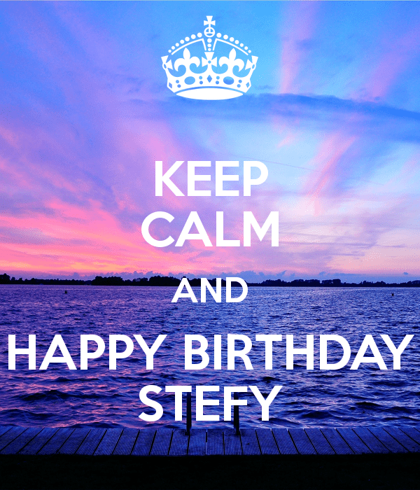 Stefy KEEP CALM AND HAPPY BIRTHDAY STEFY Poster Roby Keep CalmoMatic