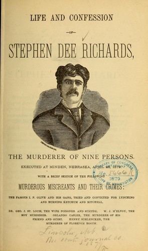 Life and confession of Stephen Dee Richards, the murderer of nine persons, executed at Minden, Nebraska, April 26, 1789 by 