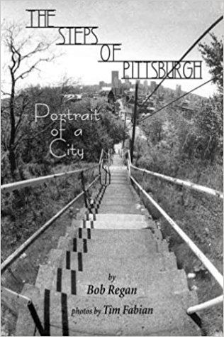 Steps of Pittsburgh The Steps of Pittsburgh Portrait of a City Bob Regan Tim Fabian
