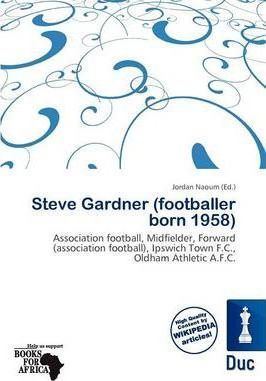 Steve Gardner (footballer, born 1958) Steve Gardner Footballer Born 1958 Jordan Naoum 9786200620552