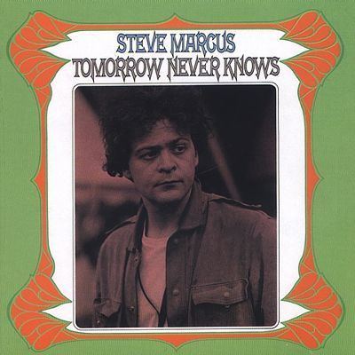 Steve Marcus Tomorrow Never Knows Steve Marcus Songs Reviews