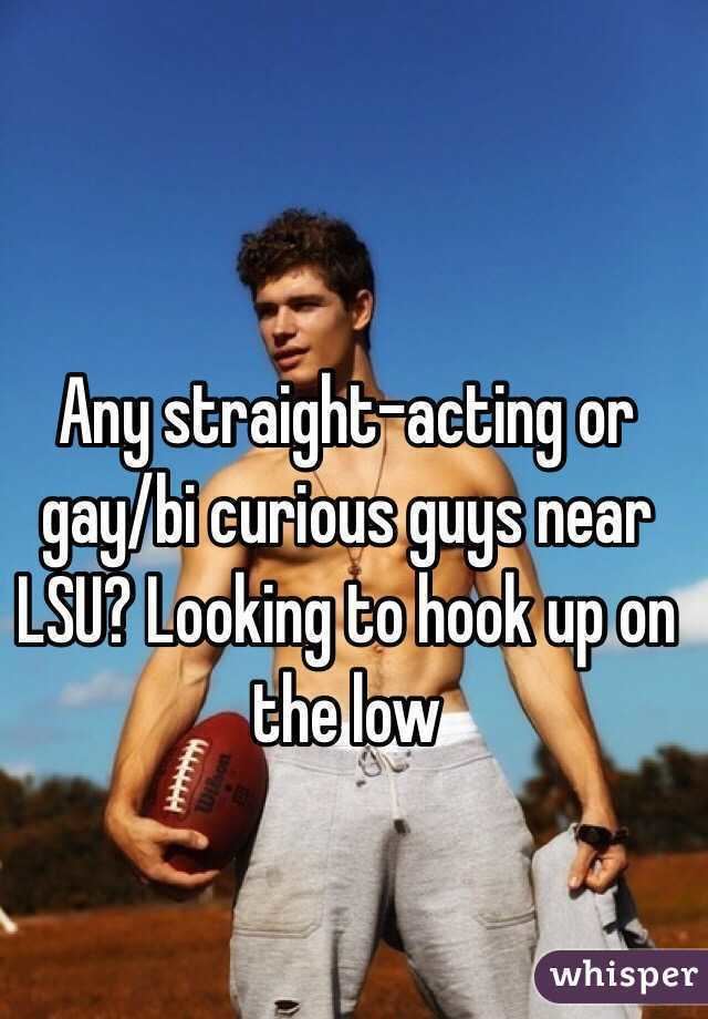 Straight-acting straightacting or gaybi curious guys near LSU Looking to hook up