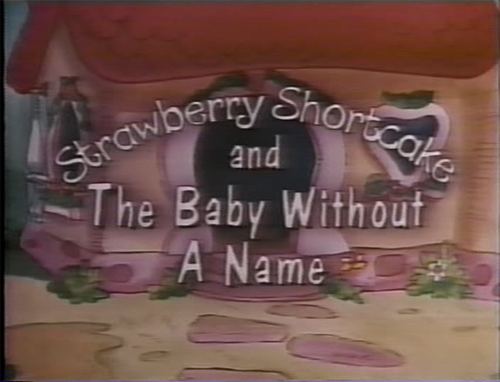 Strawberry Shortcake and the Baby Without a Name Strawberry Shortcake and the Baby Without a Name