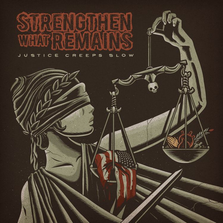 Strengthen What Remains Justice Creeps Slow Blood amp Ink Records