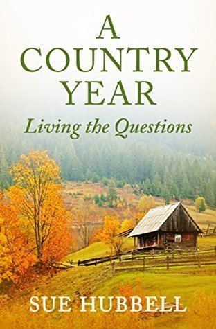 Sue Hubbell A Country Year Living the Questions by Sue Hubbell