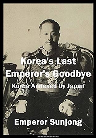 Sunjong of Korea Koreas Last Emperors Goodbye Korea Annexed by Japan eBook