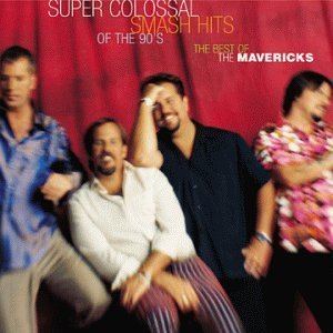 Super Colossal Smash Hits of the 90's: The Best of The Mavericks httpsimagesnasslimagesamazoncomimagesI4