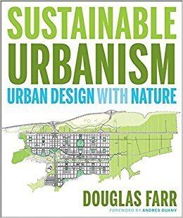 Sustainable urbanism Sustainable Urbanism Urban Design With Nature Douglas Farr