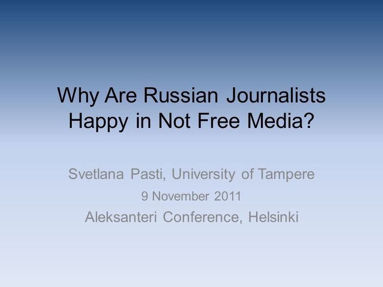 Svetlana Pasti Why Are Russian Journalists Happy in Not Free Media Svetlana Pasti