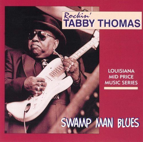 Tabby Thomas Swamp Man Blues Rockin Tabby Thomas Songs Reviews Credits