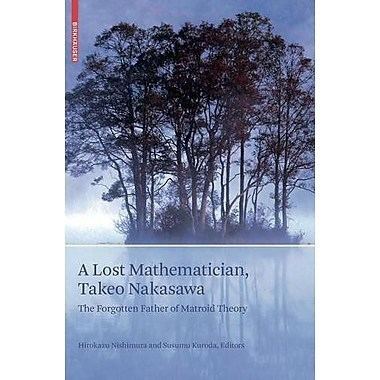 Takeo Nakasawa A Lost Mathematician Takeo Nakasawa The Forgotten Father Of Matroid