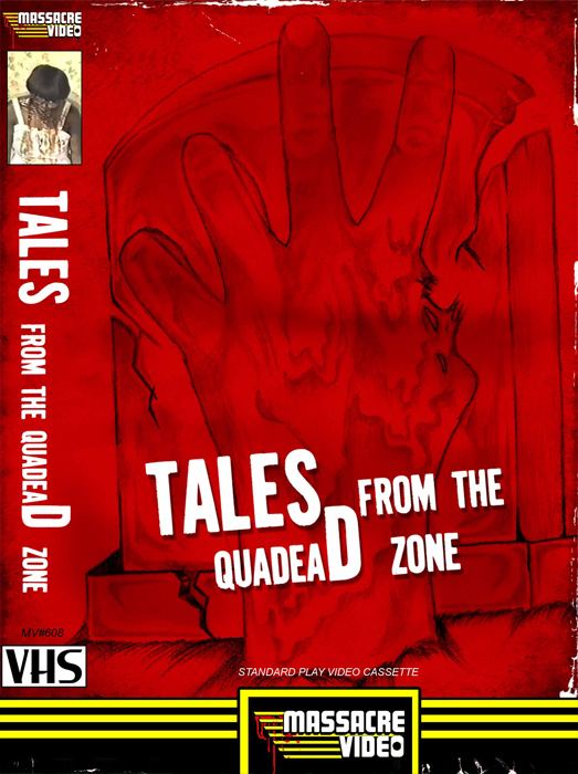 Tales from the QuadeaD Zone Tales from the Quadead Zone VHS Massacre Video horrorcultmondo