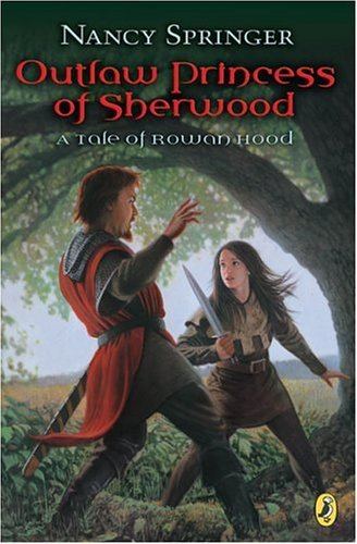 Tales of Rowan Hood Outlaw Princess of Sherwood A Tale of Rowan Hood Nancy Springer