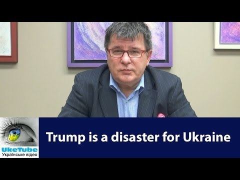 Taras Kuzio Donald Trump would be a disaster for Ukraine Taras Kuzio YouTube