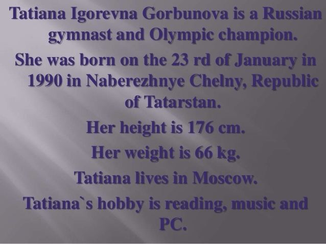 Tatiana Gorbunova Tatiana Gorbunova a Russian gymnast and Olympic champion