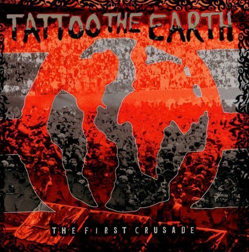 Tattoo the Earth Tattoo the Earth The First Crusade Various Artists Songs