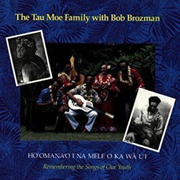 Tau Moe The Tau Moe Family with Bob Brozman HoOmanao I Na Mele O Ka Wa U