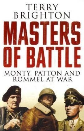 Terry Brighton Patton Montgomery Rommel Masters of War by Terry Brighton