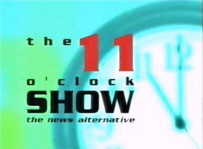 The 11 O'Clock Show The Unofficial 11 O39Clock Show page