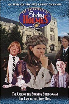 The Adventures of Shirley Holmes The Case of the Burning Building and the Case of the Ruby Ring The