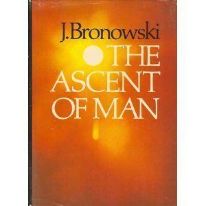 The Ascent of Man The 21st Century Learning Initiative Bronowski 39The Ascent of Man39