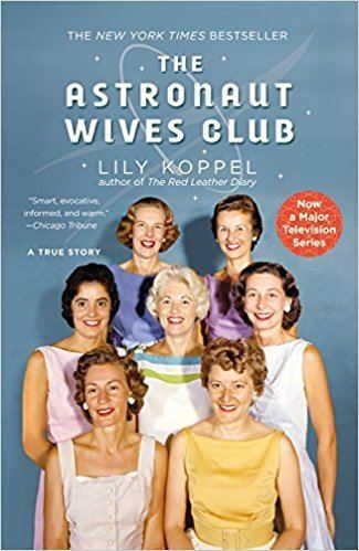 The Astronaut Wives Club The Astronaut Wives Club A True Story Lily Koppel 9781455503247