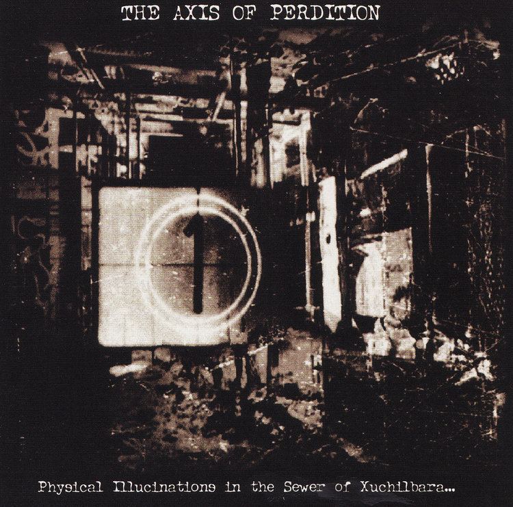 The Axis of Perdition Physical illucinations in the sewer of xuchilbara the red god
