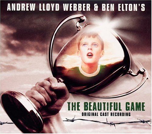 The Beautiful Game (musical) Andrew Lloyd Webber Ben Elton The Beautiful Game Original 2000