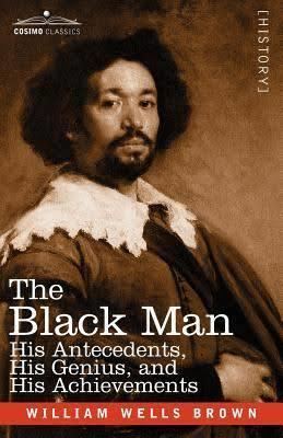 The Black Man: His Antecedents, His Genius and His Achievements t0gstaticcomimagesqtbnANd9GcQQ3QpHjXsbzCIcZ0