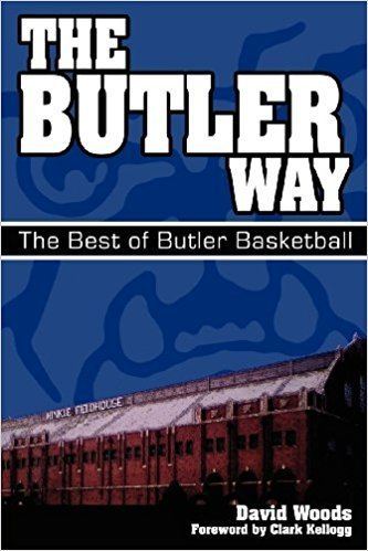 The Butler Way The Butler Way The Best of Butler Basketball David Woods