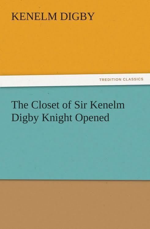 The Closet of the Eminently Learned Sir Kenelme Digbie Kt. Opened t0gstaticcomimagesqtbnANd9GcTcCMPSmtzMNaiDc