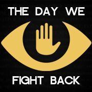 The Day We Fight Back The Day We Fight Back February 11th 2014