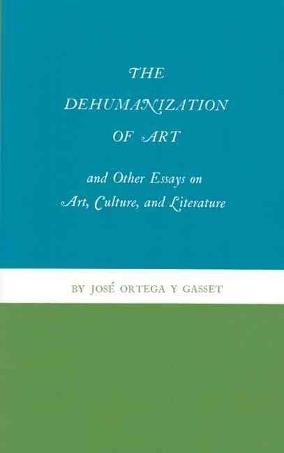 The Dehumanization of Art and Other Essays on Art, Culture, and Literature t0gstaticcomimagesqtbnANd9GcT4nc5Mec6XgvcC