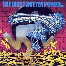 The Dirty Rotten Power httpsuploadwikimediaorgwikipediaenthumb7