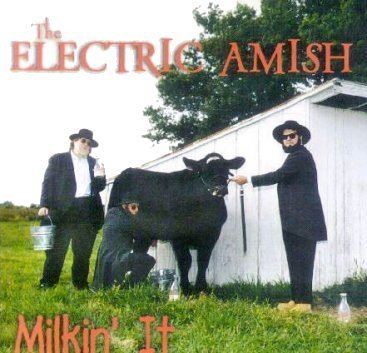 The Electric Amish Milkin It by The Electric Amish