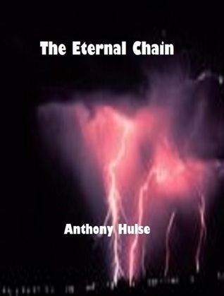 The Eternal Chain The Eternal Chain by Anthony Hulse Reviews Discussion Bookclubs