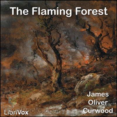 The Flaming Forest The Flaming Forest by James Oliver Curwood Free at Loyal Books