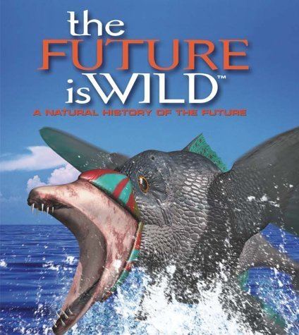 The Future Is Wild The Future is Wild A Natural History of the Future Dougal Dixon