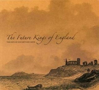 The Future Kings of England The Future Kings of England The Fate of Old Mother Orvis Album