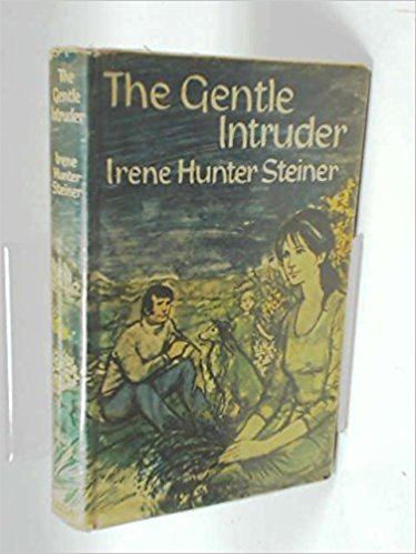 The Gentle Intruder The Gentle Intruder Irene Hunter Steiner 9780091175504 Amazoncom